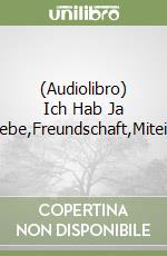 (Audiolibro) Ich Hab Ja Dich.Liebe,Freundschaft,Miteinander libro