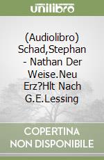 (Audiolibro) Schad,Stephan - Nathan Der Weise.Neu Erz?Hlt Nach G.E.Lessing libro