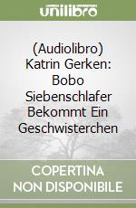 (Audiolibro) Katrin Gerken: Bobo Siebenschlafer Bekommt Ein Geschwisterchen libro