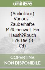 (Audiolibro) Various - Zauberhafte M?Rchenwelt.Ein Haush?Rbuch F?R Die (3 Cd) libro