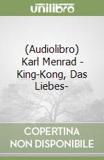 (Audiolibro) Karl Menrad - King-Kong, Das Liebes- libro