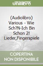 (Audiolibro) Various - Wie Sch?N-Ich Bin Schon 2! Lieder,Fingerspiele libro