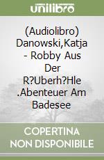 (Audiolibro) Danowski,Katja - Robby Aus Der R?Uberh?Hle (3).Abenteuer Am Badesee libro