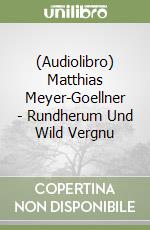 (Audiolibro) Matthias Meyer-Goellner - Rundherum Und Wild Vergnu