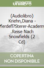 (Audiolibro) Kriehn,Diana - Pferdefl?Sterer-Academy (1).Reise Nach Snowfields (2 Cd) libro