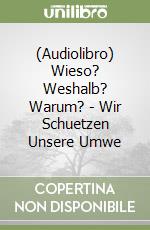 (Audiolibro) Wieso? Weshalb? Warum? - Wir Schuetzen Unsere Umwe libro