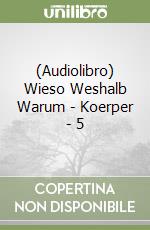 (Audiolibro) Wieso Weshalb Warum - Koerper - 5 libro