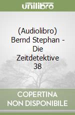 (Audiolibro) Bernd Stephan - Die Zeitdetektive 38 libro