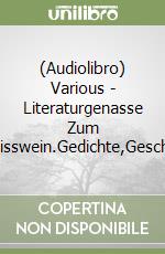 (Audiolibro) Various - Literaturgenasse Zum Weisswein.Gedichte,Geschich libro