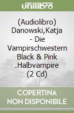 (Audiolibro) Danowski,Katja - Die Vampirschwestern Black & Pink (1).Halbvampire (2 Cd) libro