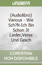 (Audiolibro) Various - Wie Sch?N-Ich Bin Schon 3! Lieder,Verse Und Gesch libro