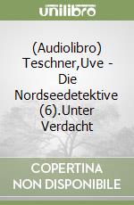 (Audiolibro) Teschner,Uve - Die Nordseedetektive (6).Unter Verdacht libro