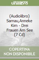 (Audiolibro) Sarnau,Anneke Kim - Drei Frauen Am See (7 Cd) libro