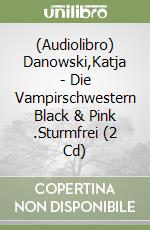 (Audiolibro) Danowski,Katja - Die Vampirschwestern Black & Pink (3).Sturmfrei (2 Cd) libro