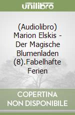 (Audiolibro) Marion Elskis - Der Magische Blumenladen (8).Fabelhafte Ferien libro