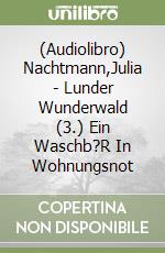 (Audiolibro) Nachtmann,Julia - Lunder Wunderwald (3.) Ein Waschb?R In Wohnungsnot libro