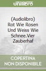 (Audiolibro) Rot Wie Rosen Und Weiss Wie Schnee.Vier Zauberhaf libro
