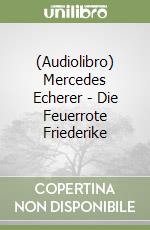 (Audiolibro) Mercedes Echerer - Die Feuerrote Friederike