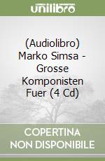 (Audiolibro) Marko Simsa - Grosse Komponisten Fuer (4 Cd) libro