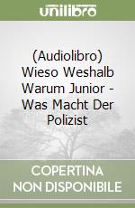 (Audiolibro) Wieso Weshalb Warum Junior - Was Macht Der Polizist libro