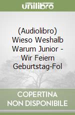 (Audiolibro) Wieso Weshalb Warum Junior - Wir Feiern Geburtstag-Fol libro