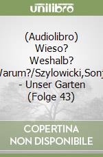 (Audiolibro) Wieso? Weshalb? Warum?/Szylowicki,Sonja - Unser Garten (Folge 43) libro