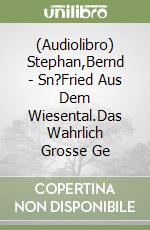 (Audiolibro) Stephan,Bernd - Sn?Fried Aus Dem Wiesental.Das Wahrlich Grosse Ge libro