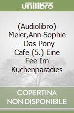 (Audiolibro) Meier,Ann-Sophie - Das Pony Cafe (5.) Eine Fee Im Kuchenparadies libro