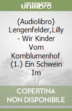 (Audiolibro) Lengenfelder,Lilly - Wir Kinder Vom Kornblumenhof (1.) Ein Schwein Im libro