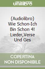 (Audiolibro) Wie Schon-Ich Bin Schon 4! Lieder,Verse Und Ges libro