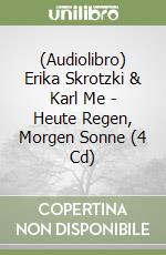 (Audiolibro) Erika Skrotzki & Karl Me - Heute Regen, Morgen Sonne (4 Cd)