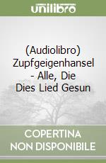 (Audiolibro) Zupfgeigenhansel - Alle, Die Dies Lied Gesun libro