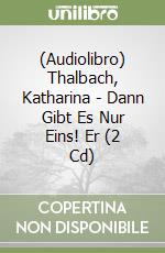 (Audiolibro) Thalbach, Katharina - Dann Gibt Es Nur Eins! Er (2 Cd) libro