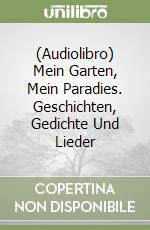 (Audiolibro) Mein Garten, Mein Paradies. Geschichten, Gedichte Und Lieder libro
