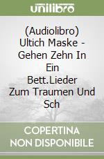 (Audiolibro) Ultich Maske - Gehen Zehn In Ein Bett.Lieder Zum Traumen Und Sch libro