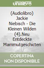(Audiolibro) Jackie Niebisch - Die Kleinen Wilden (4).Neu Entdeckte Mammutgeschicten libro