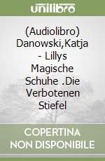 (Audiolibro) Danowski,Katja - Lillys Magische Schuhe (2).Die Verbotenen Stiefel libro