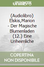 (Audiolibro) Elskis,Marion - Der Magische Blumenladen (12.) Eine Unheimliche libro