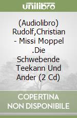 (Audiolibro) Rudolf,Christian - Missi Moppel (2).Die Schwebende Teekann Und Ander (2 Cd) libro