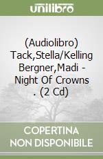 (Audiolibro) Tack,Stella/Kelling Bergner,Madi - Night Of Crowns (2). (2 Cd) libro