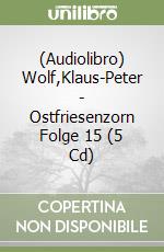 (Audiolibro) Wolf,Klaus-Peter - Ostfriesenzorn Folge 15 (5 Cd) libro