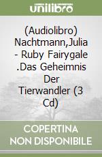 (Audiolibro) Nachtmann,Julia - Ruby Fairygale (3).Das Geheimnis Der Tierwandler (3 Cd) libro