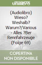 (Audiolibro) Wieso? Weshalb? Warum?/Various - Alles ?Ber Rennfahrzeuge (Folge 69) libro