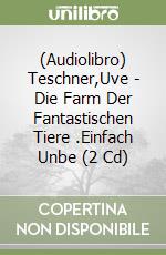 (Audiolibro) Teschner,Uve - Die Farm Der Fantastischen Tiere (2).Einfach Unbe (2 Cd) libro