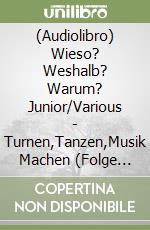 (Audiolibro) Wieso? Weshalb? Warum? Junior/Various - Turnen,Tanzen,Musik Machen (Folge 71) libro