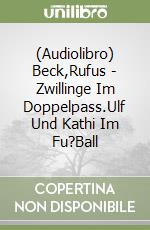 (Audiolibro) Beck,Rufus - Zwillinge Im Doppelpass.Ulf Und Kathi Im Fu?Ball libro