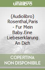 (Audiolibro) Rosenthal,Paris - Fur Mein Baby.Eine Liebeserklarung An Dich libro