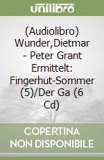 (Audiolibro) Wunder,Dietmar - Peter Grant Ermittelt: Fingerhut-Sommer (5)/Der Ga (6 Cd) libro
