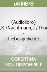 (Audiolibro) Thalbach,K./Nachtmann,J./Thormeyer,R. - Liebesgedichte libro