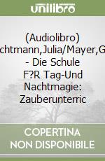 (Audiolibro) Nachtmann,Julia/Mayer,Gina - Die Schule F?R Tag-Und Nachtmagie: Zauberunterric libro